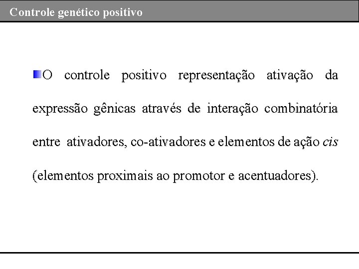 Controle genético positivo O controle positivo representação ativação da expressão gênicas através de interação