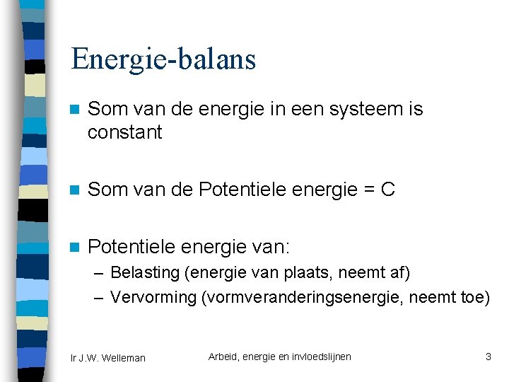 Energie-balans n Som van de energie in een systeem is constant n Som van