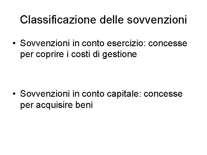 Classificazione delle sovvenzioni • Sovvenzioni in conto esercizio: concesse per coprire i costi di