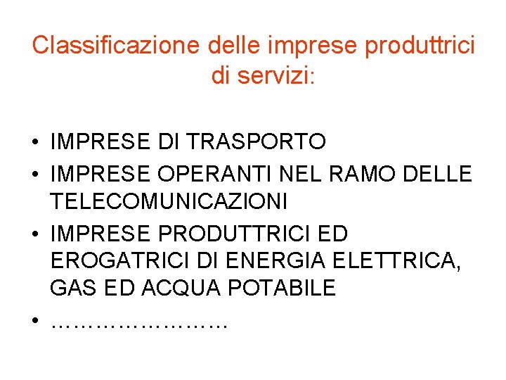 Classificazione delle imprese produttrici di servizi: • IMPRESE DI TRASPORTO • IMPRESE OPERANTI NEL