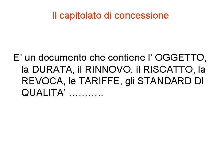 Il capitolato di concessione E’ un documento che contiene l’ OGGETTO, la DURATA, il