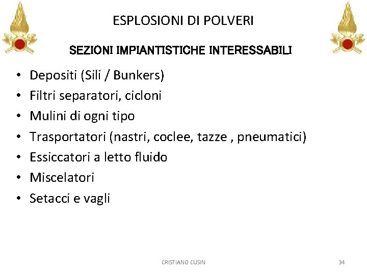 ESPLOSIONI DI POLVERI SEZIONI IMPIANTISTICHE INTERESSABILI • • Depositi (Sili / Bunkers) Filtri separatori,