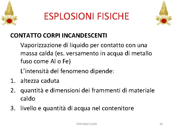 ESPLOSIONI FISICHE CONTATTO CORPI INCANDESCENTI Vaporizzazione di liquido per contatto con una massa calda