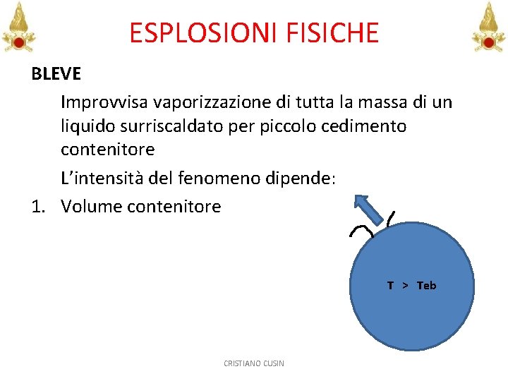 ESPLOSIONI FISICHE BLEVE Improvvisa vaporizzazione di tutta la massa di un liquido surriscaldato per