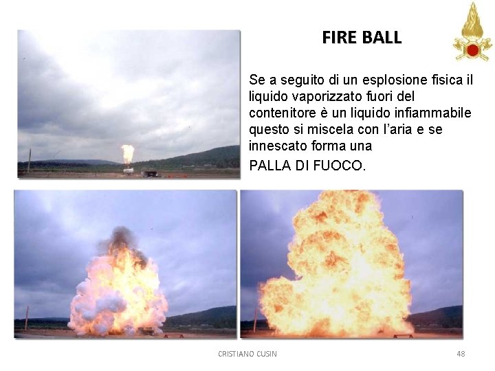 FIRE BALL Se a seguito di un esplosione fisica il liquido vaporizzato fuori del