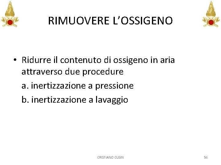 RIMUOVERE L’OSSIGENO • Ridurre il contenuto di ossigeno in aria attraverso due procedure a.