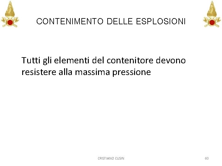 CONTENIMENTO DELLE ESPLOSIONI Tutti gli elementi del contenitore devono resistere alla massima pressione CRISTIANO