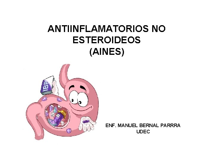 ANTIINFLAMATORIOS NO ESTEROIDEOS (AINES) ENF. MANUEL BERNAL PARRRA UDEC 