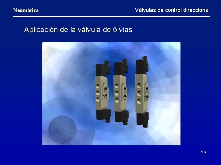 Neumática Válvulas de control direccional Aplicación de la válvula de 5 vias 29 