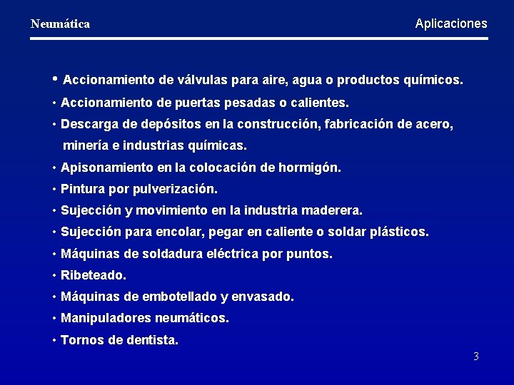 Neumática Aplicaciones • Accionamiento de válvulas para aire, agua o productos químicos. • Accionamiento