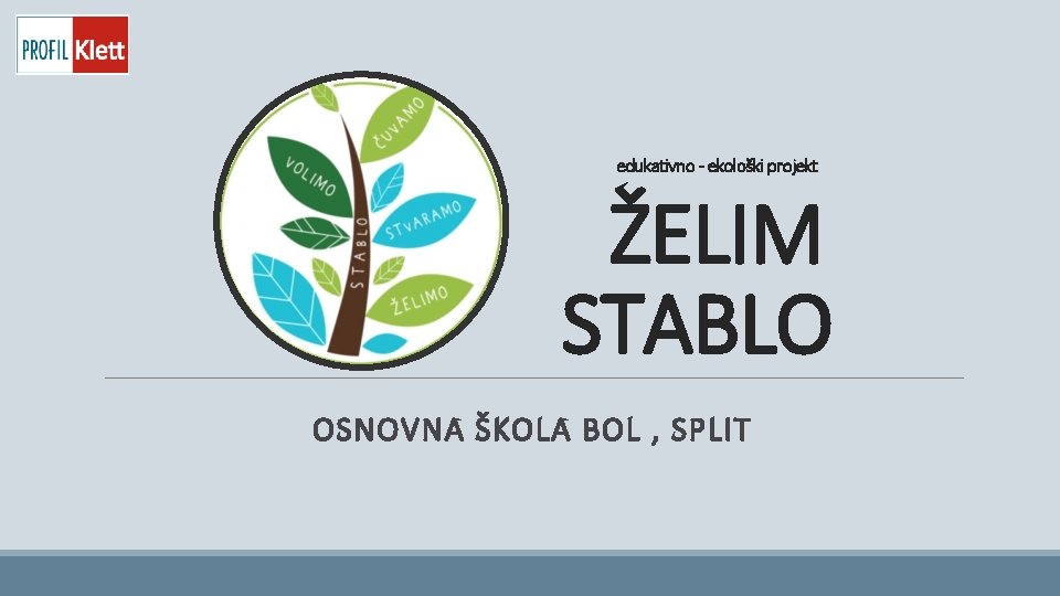 edukativno - ekološki projekt ŽELIM STABLO OSNOVNA ŠKOLA BOL , SPLIT 