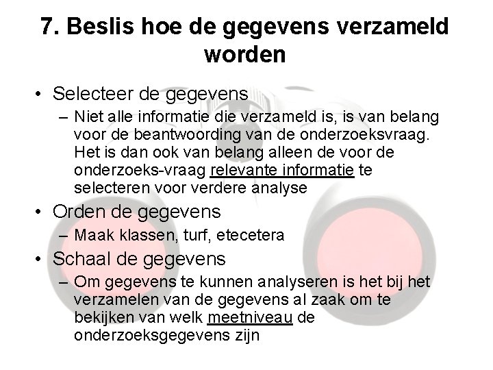 7. Beslis hoe de gegevens verzameld worden • Selecteer de gegevens – Niet alle