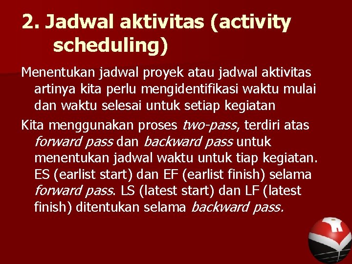 2. Jadwal aktivitas (activity scheduling) Menentukan jadwal proyek atau jadwal aktivitas artinya kita perlu