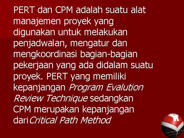 PERT dan CPM adalah suatu alat manajemen proyek yang digunakan untuk melakukan penjadwalan, mengatur