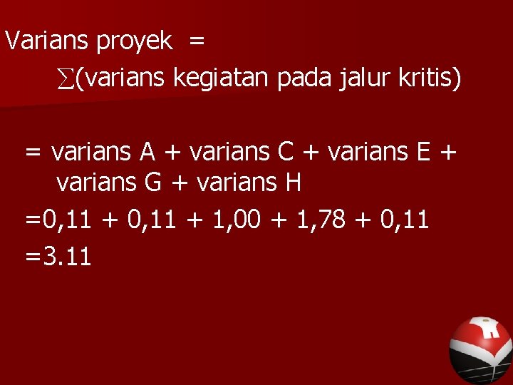 Varians proyek = (varians kegiatan pada jalur kritis) = varians A + varians C