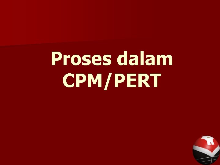 Proses dalam CPM/PERT 