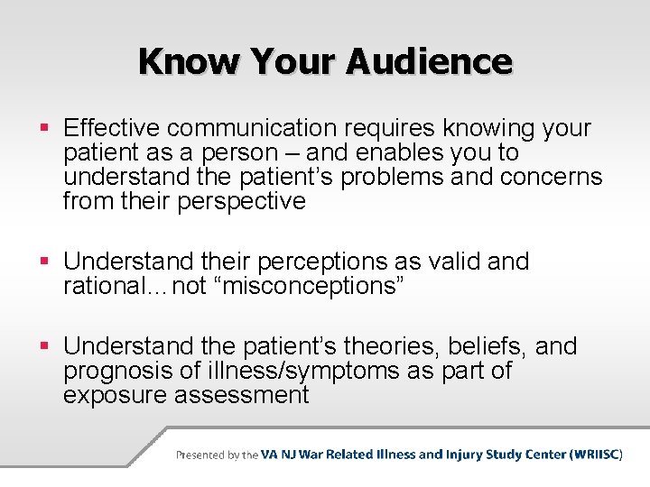 Know Your Audience § Effective communication requires knowing your patient as a person –