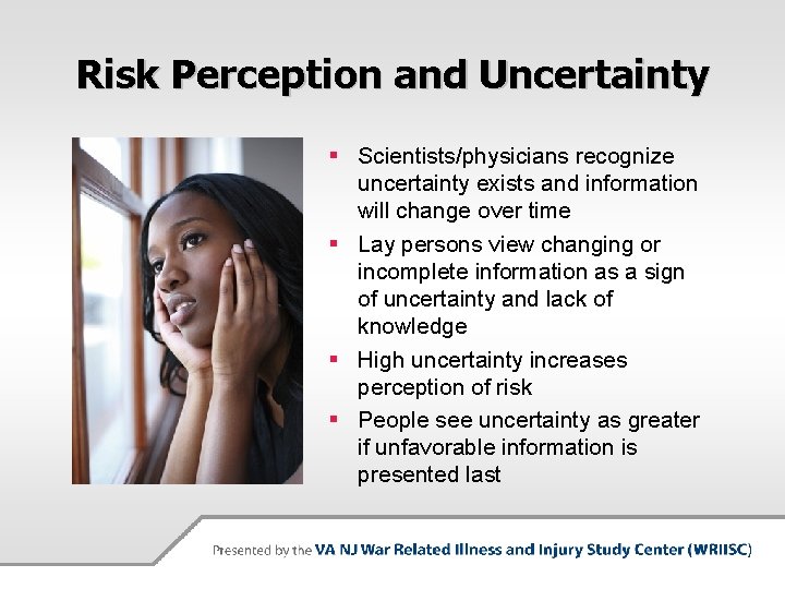 Risk Perception and Uncertainty § Scientists/physicians recognize uncertainty exists and information will change over