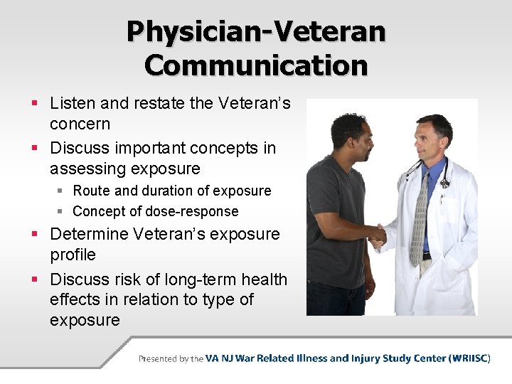 Physician-Veteran Communication § Listen and restate the Veteran’s concern § Discuss important concepts in