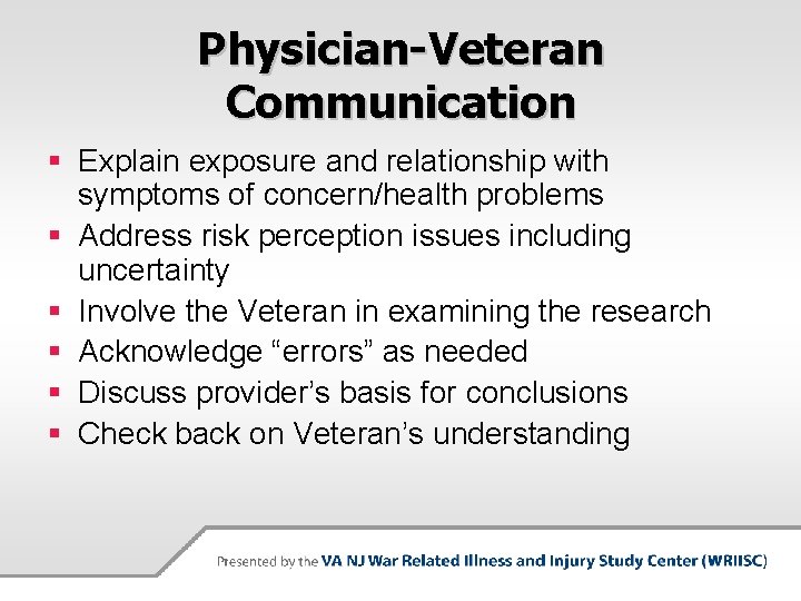 Physician-Veteran Communication § Explain exposure and relationship with symptoms of concern/health problems § Address