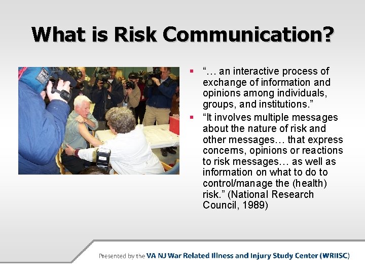What is Risk Communication? § “… an interactive process of exchange of information and