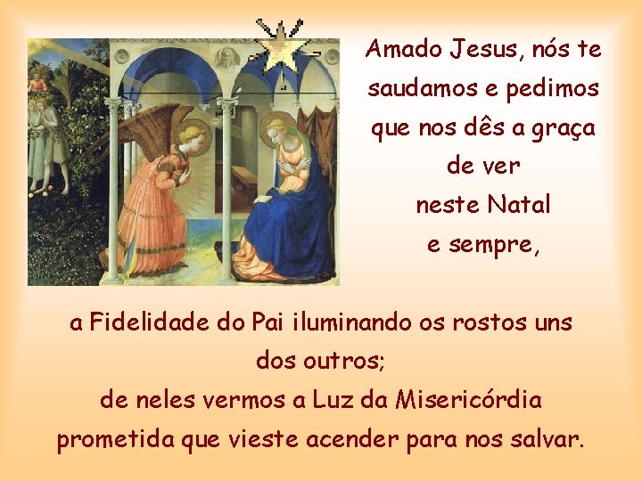 Amado Jesus, nós te saudamos e pedimos que nos dês a graça de ver