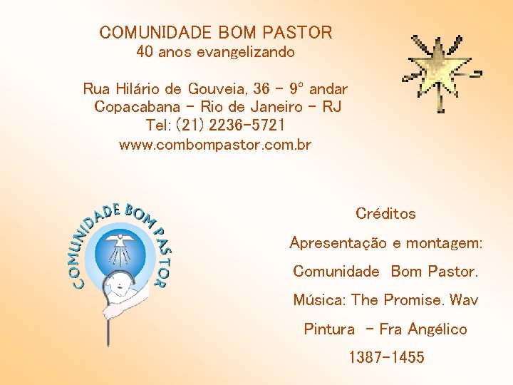 COMUNIDADE BOM PASTOR 40 anos evangelizando Rua Hilário de Gouveia, 36 – 9º andar