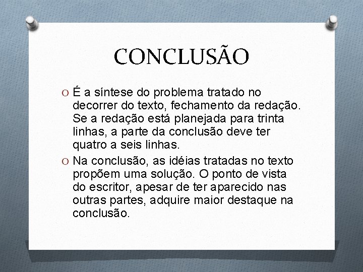 CONCLUSÃO O É a síntese do problema tratado no decorrer do texto, fechamento da