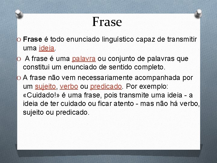 Frase O Frase é todo enunciado linguístico capaz de transmitir uma ideia. O A