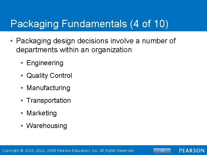 Packaging Fundamentals (4 of 10) • Packaging design decisions involve a number of departments