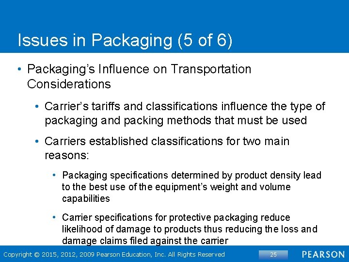 Issues in Packaging (5 of 6) • Packaging’s Influence on Transportation Considerations • Carrier’s