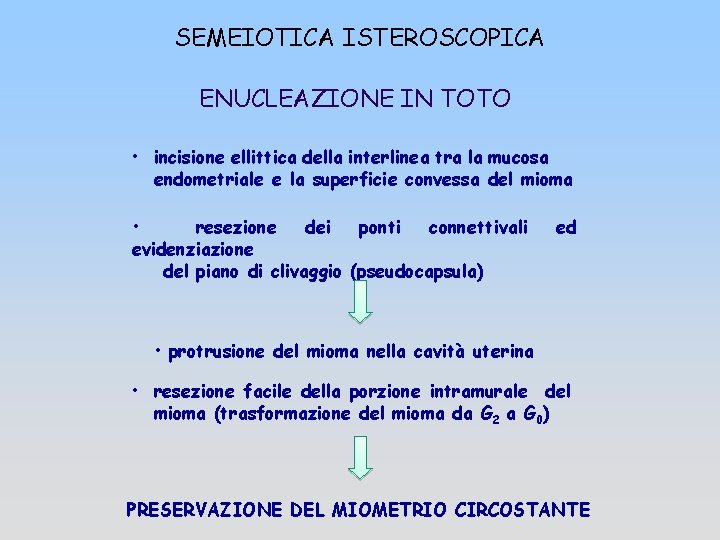 SEMEIOTICA ISTEROSCOPICA ENUCLEAZIONE IN TOTO • incisione ellittica della interlinea tra la mucosa endometriale