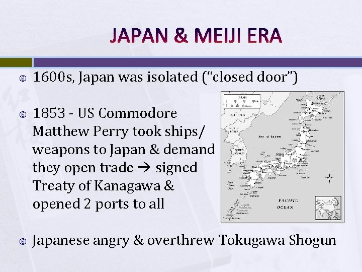 JAPAN & MEIJI ERA 1600 s, Japan was isolated (“closed door”) 1853 - US JAPAN & MEIJI ERA 1600 s, Japan was isolated (“closed door”) 1853 - US
