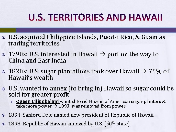 U. S. TERRITORIES AND HAWAII U. S. acquired Philippine Islands, Puerto Rico, & Guam U. S. TERRITORIES AND HAWAII U. S. acquired Philippine Islands, Puerto Rico, & Guam