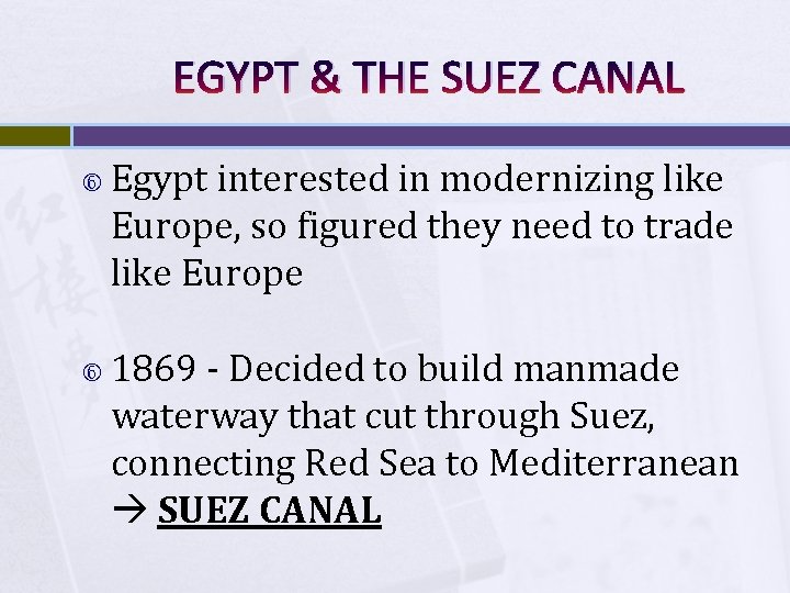 EGYPT & THE SUEZ CANAL Egypt interested in modernizing like Europe, so figured they EGYPT & THE SUEZ CANAL Egypt interested in modernizing like Europe, so figured they