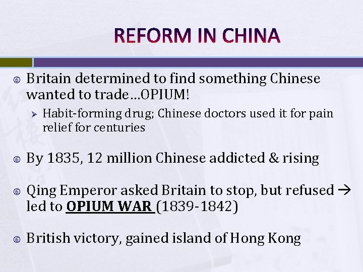 REFORM IN CHINA Britain determined to find something Chinese wanted to trade…OPIUM! Ø Habit-forming REFORM IN CHINA Britain determined to find something Chinese wanted to trade…OPIUM! Ø Habit-forming