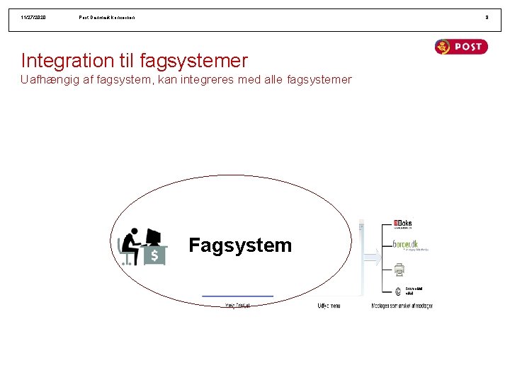 11/27/2020 Post Danmark koncernen 8 Integration til fagsystemer Uafhængig af fagsystem, kan integreres med