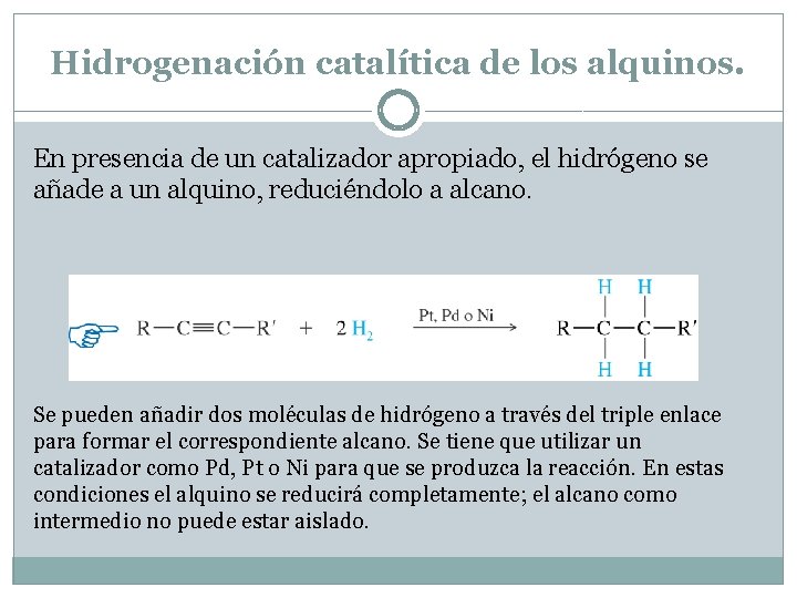 Hidrogenación catalítica de los alquinos. En presencia de un catalizador apropiado, el hidrógeno se Hidrogenación catalítica de los alquinos. En presencia de un catalizador apropiado, el hidrógeno se