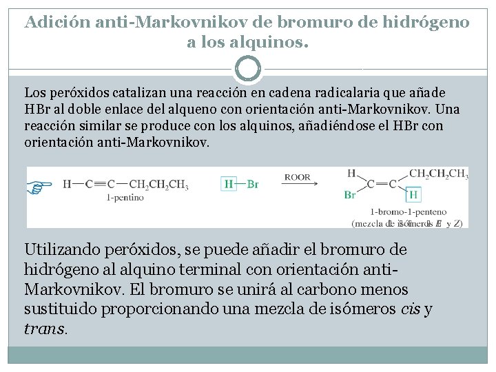Adición anti-Markovnikov de bromuro de hidrógeno a los alquinos. Los peróxidos catalizan una reacción Adición anti-Markovnikov de bromuro de hidrógeno a los alquinos. Los peróxidos catalizan una reacción