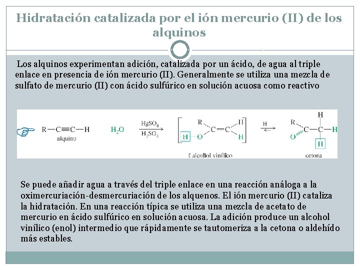 Hidratación catalizada por el ión mercurio (II) de los alquinos Los alquinos experimentan adición, Hidratación catalizada por el ión mercurio (II) de los alquinos Los alquinos experimentan adición,