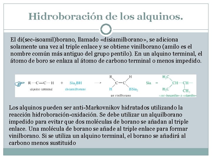 Hidroboración de los alquinos. El di(sec-isoamil)borano, llamado «disiamilborano» , se adiciona solamente una vez Hidroboración de los alquinos. El di(sec-isoamil)borano, llamado «disiamilborano» , se adiciona solamente una vez