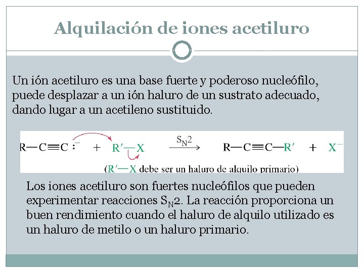 Alquilación de iones acetiluro Un ión acetiluro es una base fuerte y poderoso nucleófilo,
