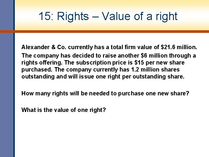 15: Rights – Value of a right Alexander & Co. currently has a total