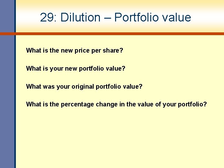 29: Dilution – Portfolio value What is the new price per share? What is