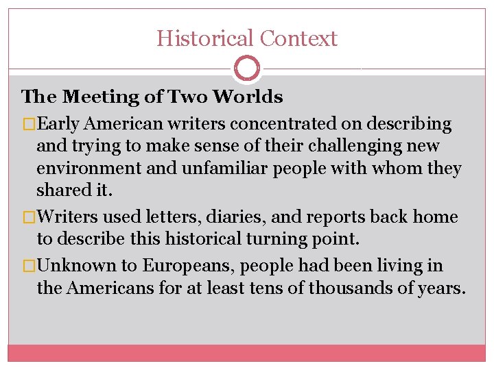 Historical Context The Meeting of Two Worlds �Early American writers concentrated on describing and