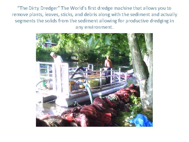 “The Dirty Dredger” The World’s first dredge machine that allows you to remove plants,