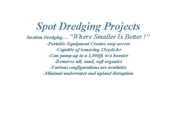 Spot Dredging Projects Suction Dredging…”Where Smaller Is Better -Portable Equipment Creates easy access -Capable