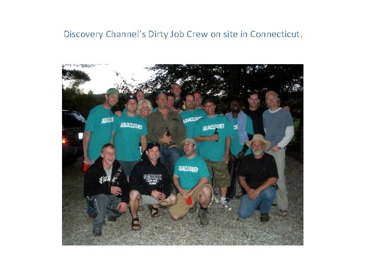 Discovery Channel’s Dirty Job Crew on site in Connecticut. 
