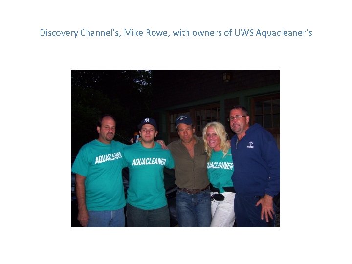 Discovery Channel’s, Mike Rowe, with owners of UWS Aquacleaner’s 