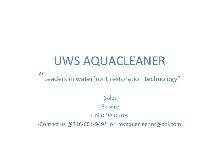 UWS AQUACLEANER “Leaders in waterfront restoration technology” -Sales -Service -Joint Ventures -Contact us @716